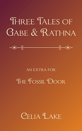 Three Tales of Gabe and Rathna - an extra for The Fossil Door : Celia Lake