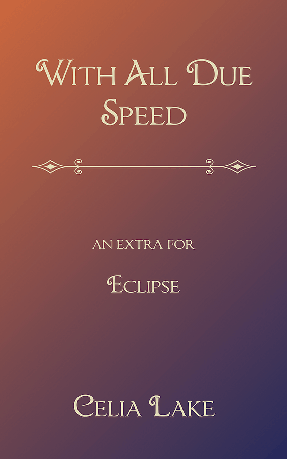 With All Due Speed - an extra for Eclipse by Celia Lake.