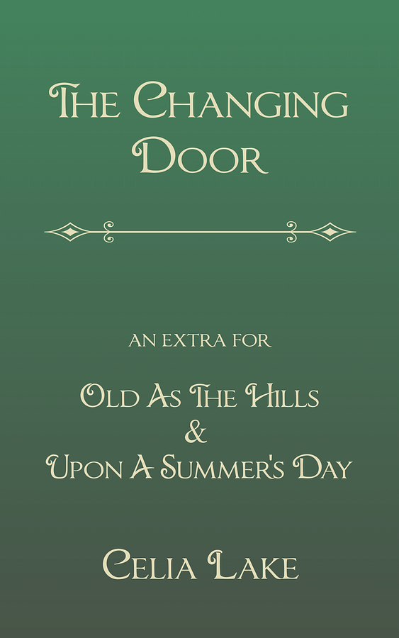 The Changing Door - extras for Old As The Hills and Upon A Summer's Day by Celia Lake